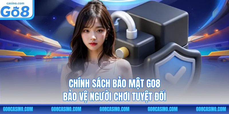 Chính sách bảo mật GO8 bảo vệ người chơi tuyệt đối