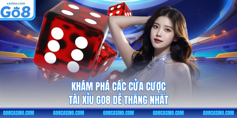 Khám phá các cửa cược Tài Xỉu GO8 dễ thắng nhất