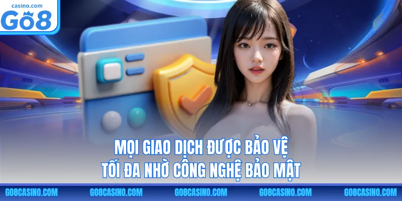 Mọi giao dịch được bảo vệ tối đa nhờ công nghệ bảo mật